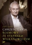 CHREŚCIJANIN Rozmowy ze Stefanem Wilkanowiczem 
